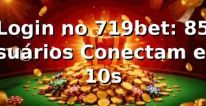 Login no 719bet: 85% Usuários Conectam em